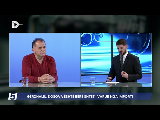  Kosova është bërë shtet i varur nga importi    Gërxhaliu  Jemi duke importuar inflacion